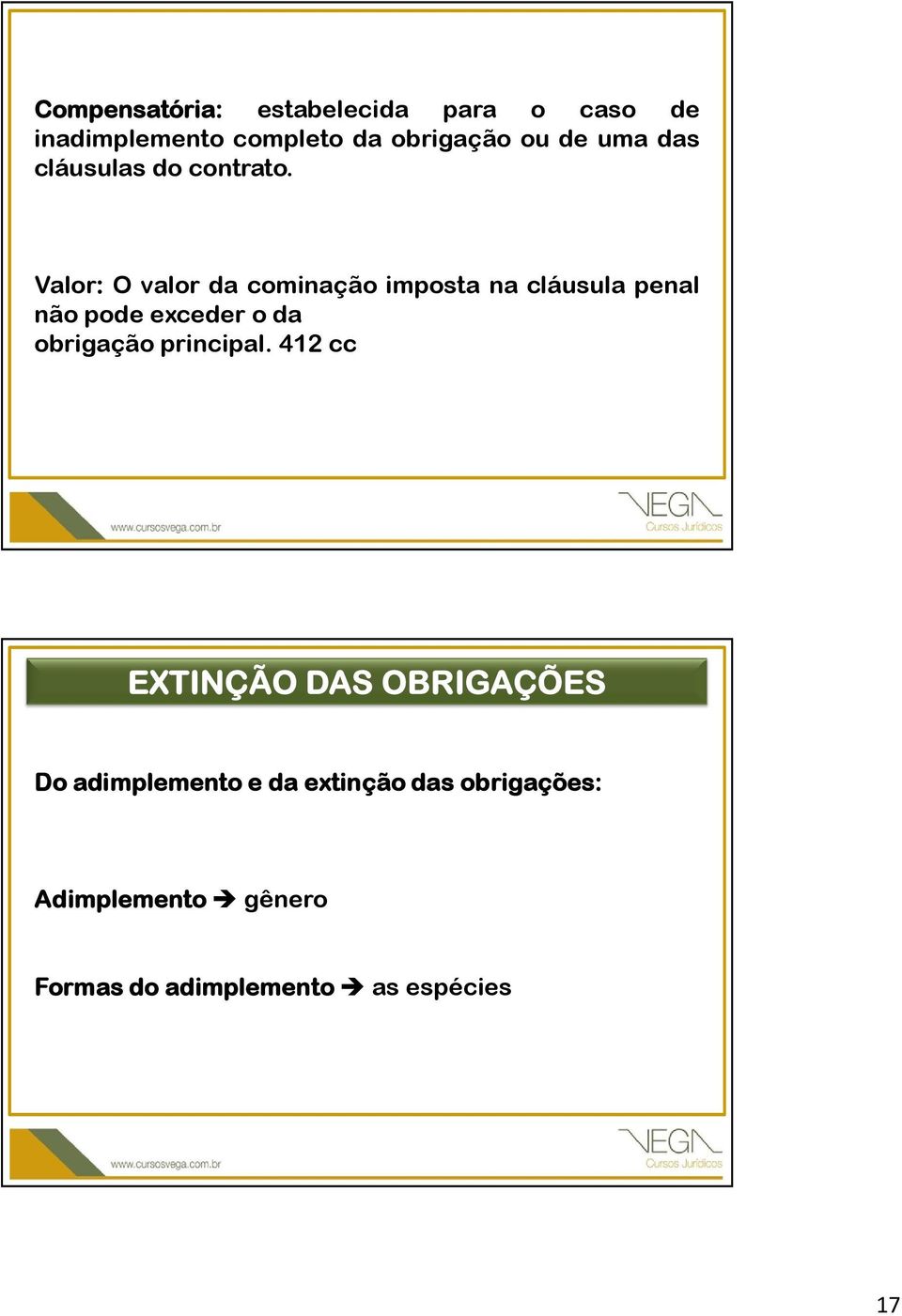 Valor: O valor da cominação imposta na cláusula penal não pode exceder o da obrigação