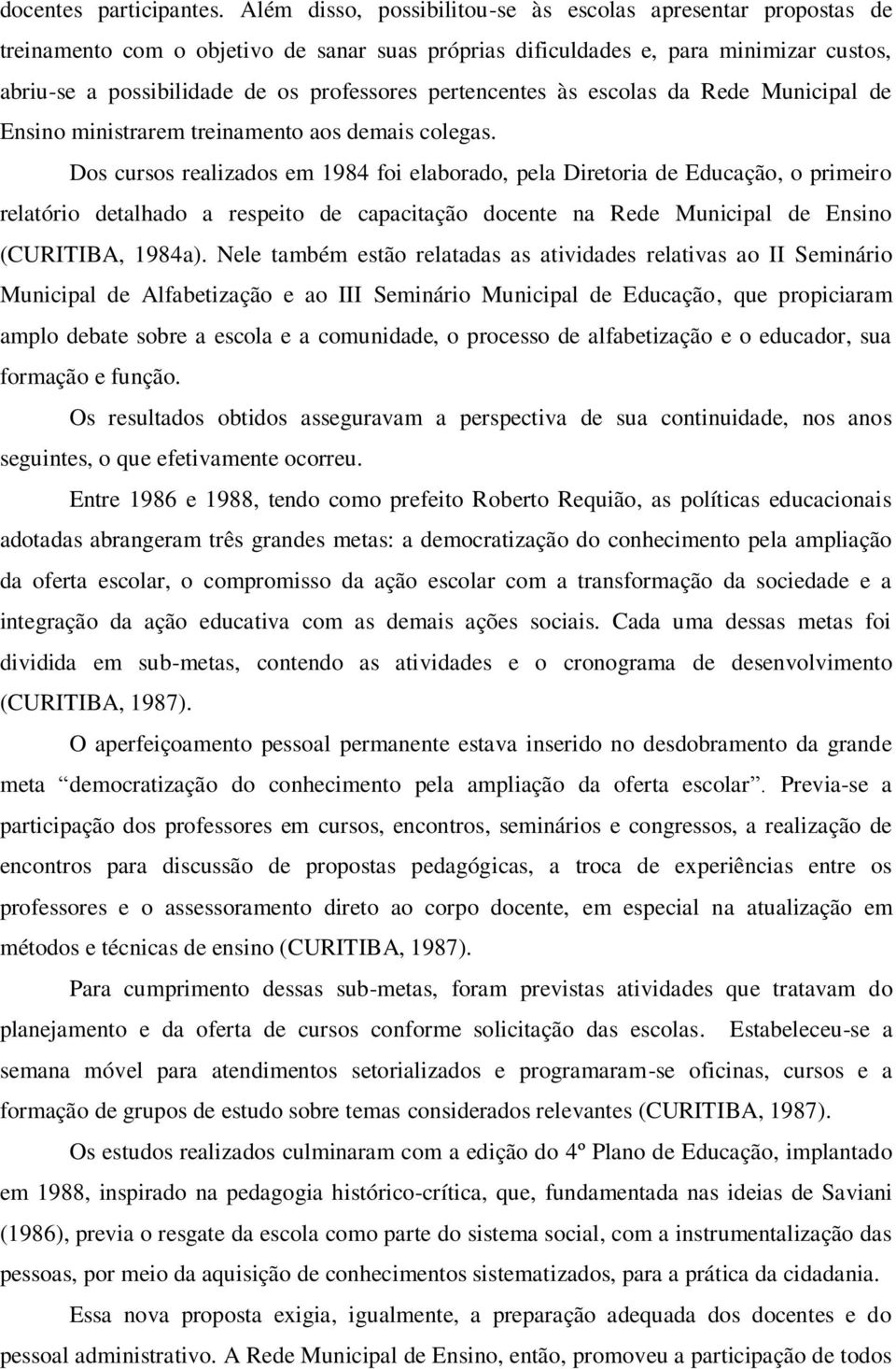 pertencentes às escolas da Rede Municipal de Ensino ministrarem treinamento aos demais colegas.