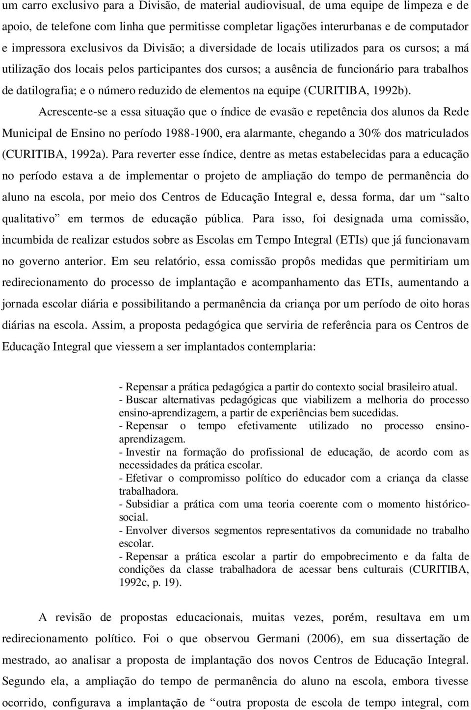 número reduzido de elementos na equipe (CURITIBA, 1992b).