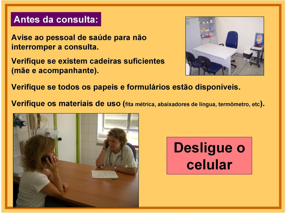 Verifique se todos os papeis e formulários estão disponíveis.