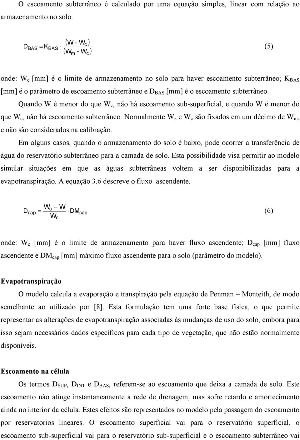 escoamento subterrâneo. Quando W é menor do que W z, não há escoamento sub-superficial, e quando W é menor do que W c, não há escoamento subterrâneo.