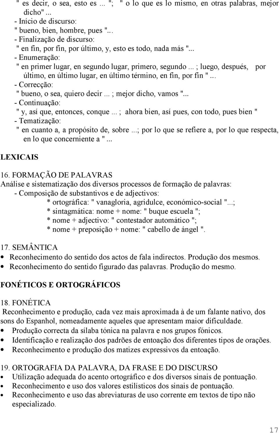 .. ; luego, después, por último, en último lugar, en último término, en fin, por fin "... - Correcção: " bueno, o sea, quiero decir... ; mejor dicho, vamos ".