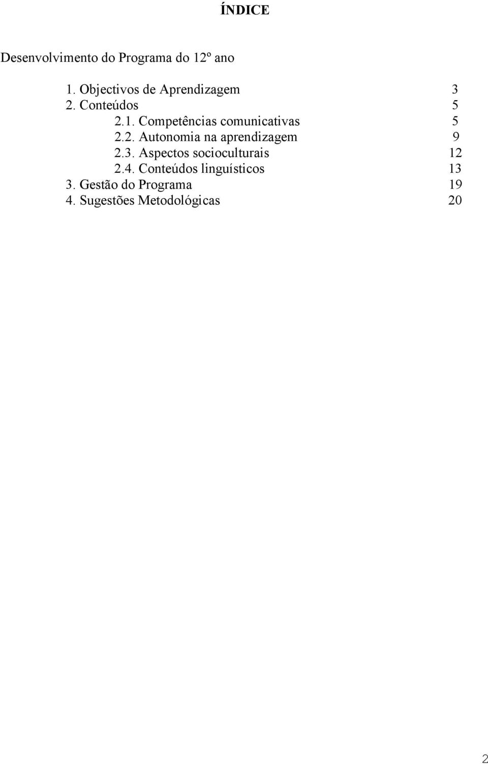 Competências comunicativas 5 2.2. Autonomia na aprendizagem 9 2.3.