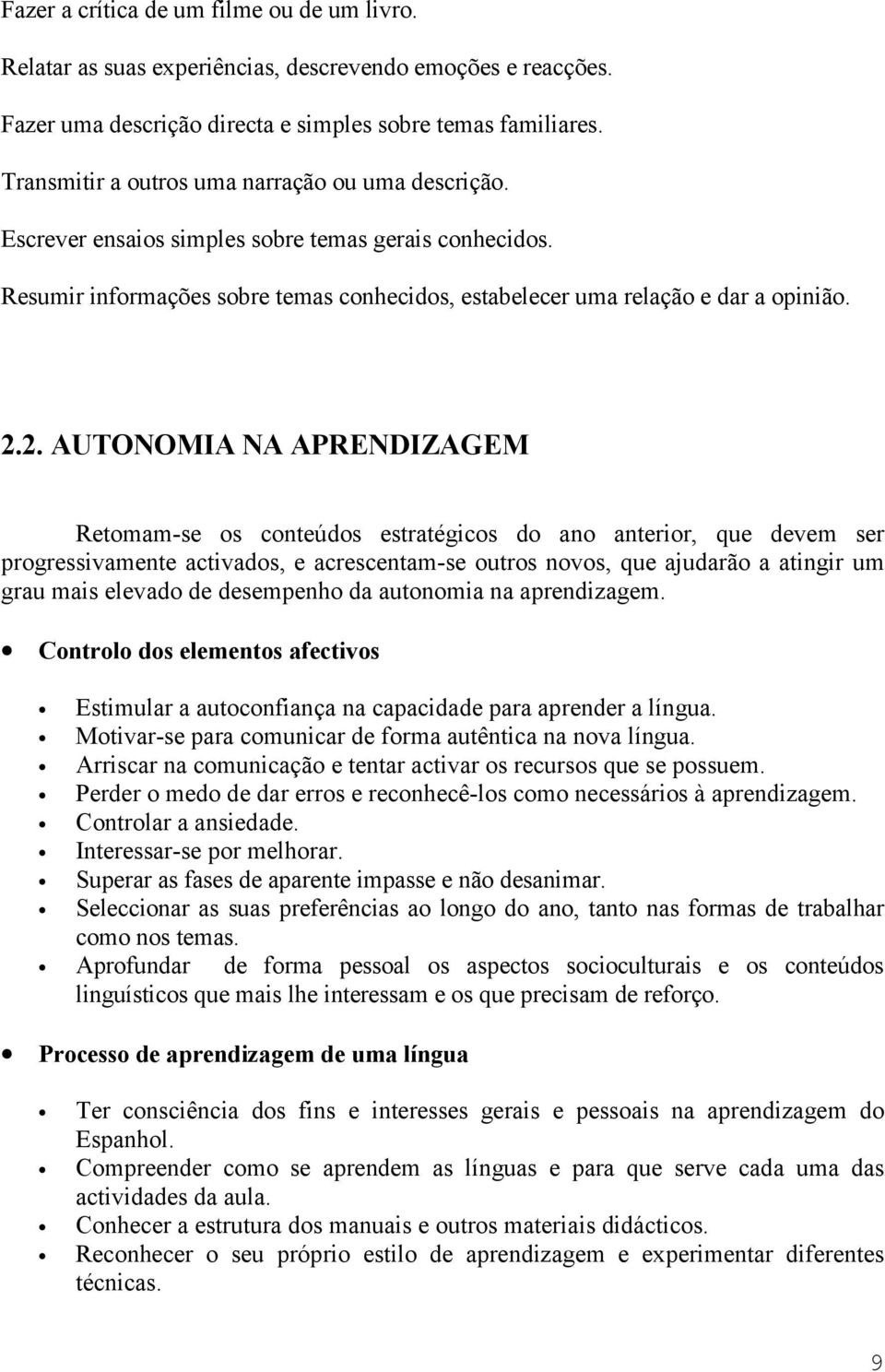 2. AUTONOMIA NA APRENDIZAGEM Retomam-se os conteúdos estratégicos do ano anterior, que devem ser progressivamente activados, e acrescentam-se outros novos, que ajudarão a atingir um grau mais elevado