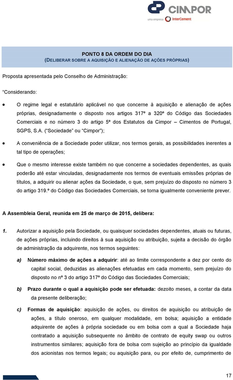 regime legal e estatutário aplicável no que concerne à aquisição e alienação de ações próprias, designadamente o disposto nos artigos 317º a 320º do Código das Sociedades Comerciais e no número 3 do