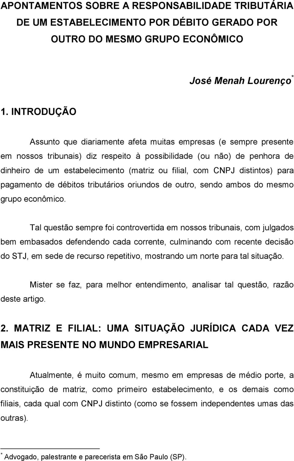 com CNPJ distintos) para pagamento de débitos tributários oriundos de outro, sendo ambos do mesmo grupo econômico.