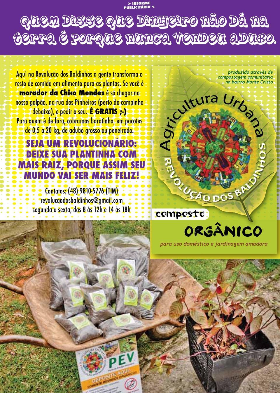 É GRATIS ;-) Para quem é de fora, cobramos baratinho, em pacotes de 0,5 a 20 kg, de adubo grosso ou peneirado.