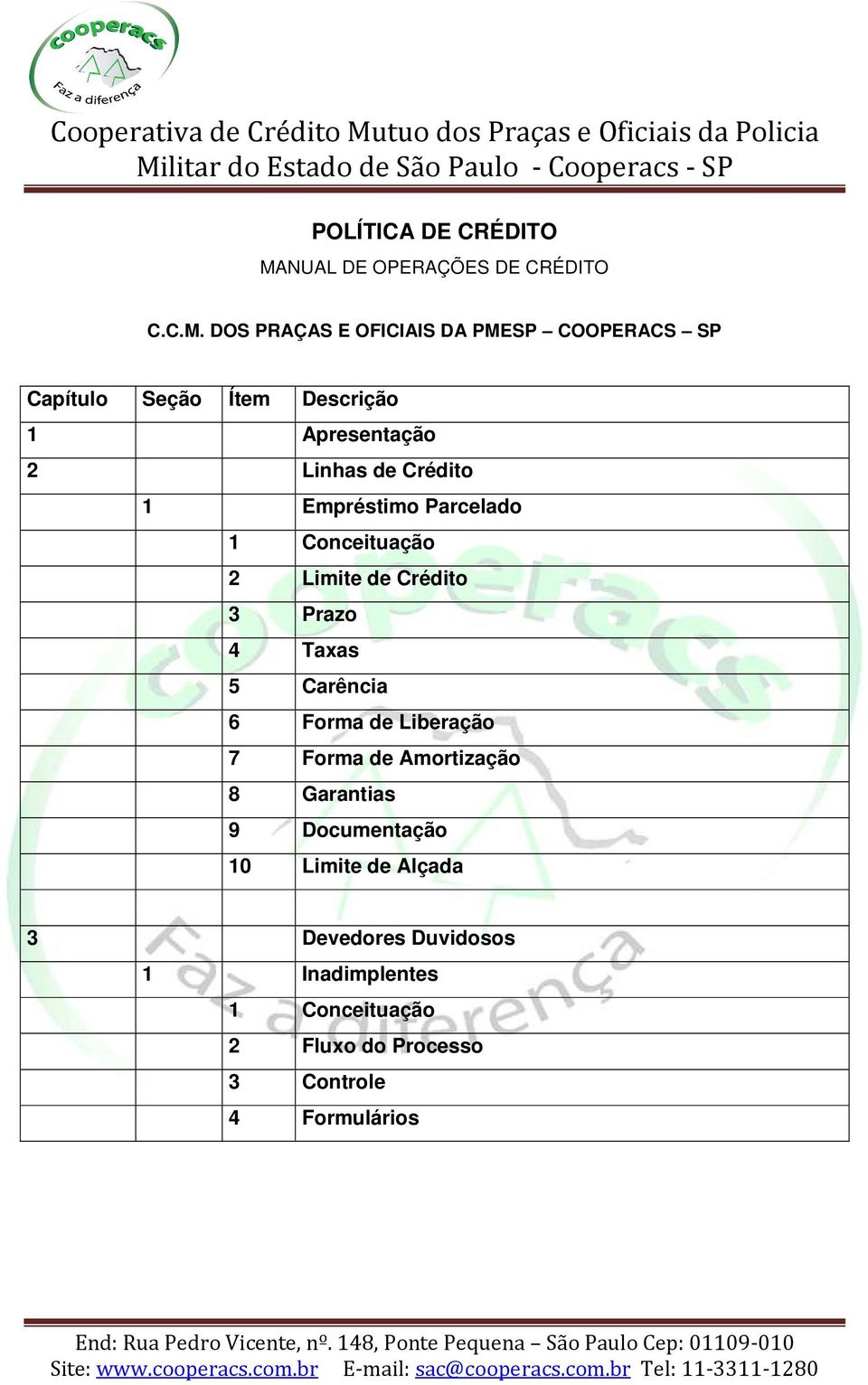 DOS PRAÇAS E OFICIAIS DA PMESP COOPERACS SP Capítulo Seção Ítem Descrição 1 Apresentação 2 Linhas de Crédito