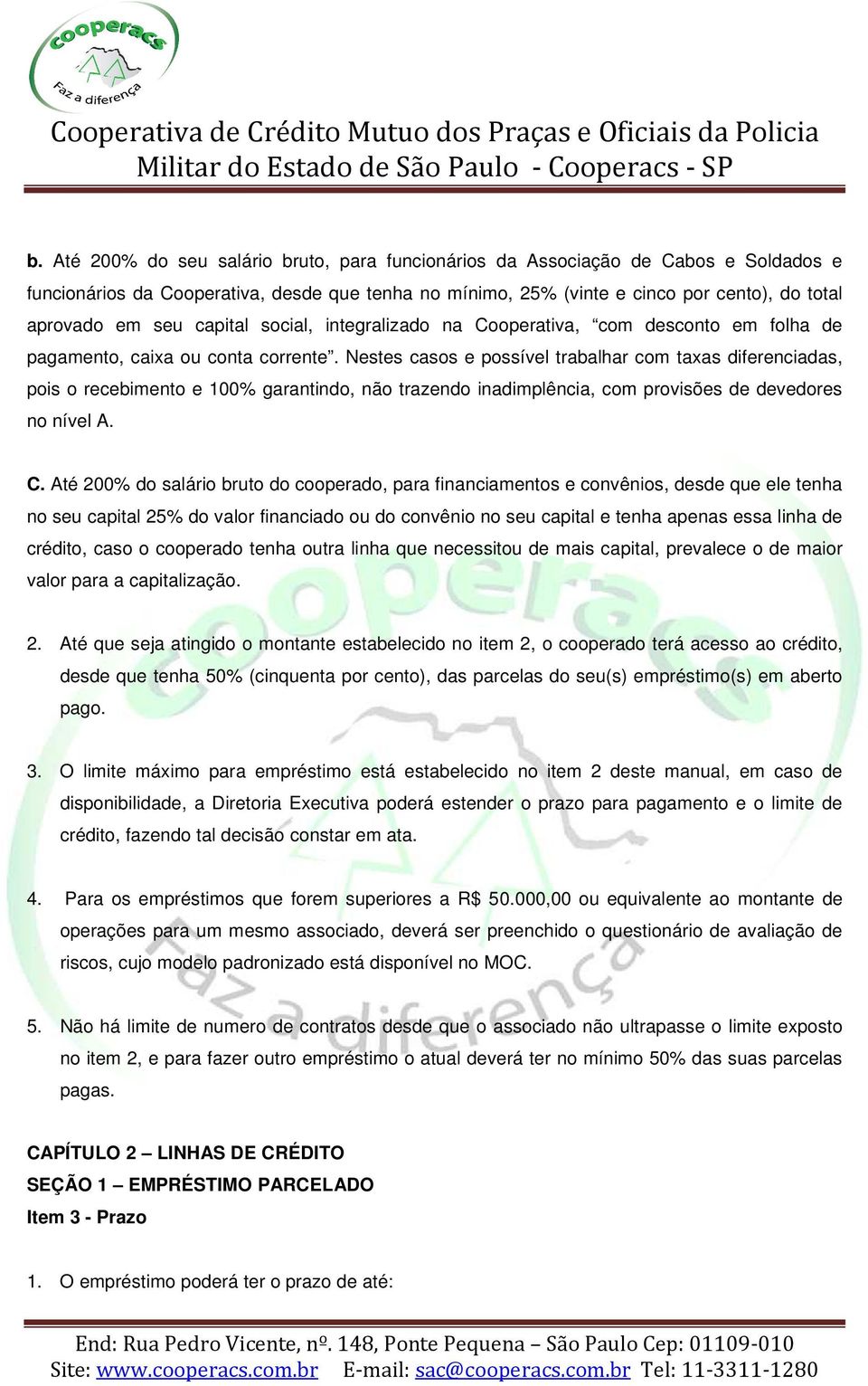 Nestes casos e possível trabalhar com taxas diferenciadas, pois o recebimento e 100% garantindo, não trazendo inadimplência, com provisões de devedores no nível A. C.