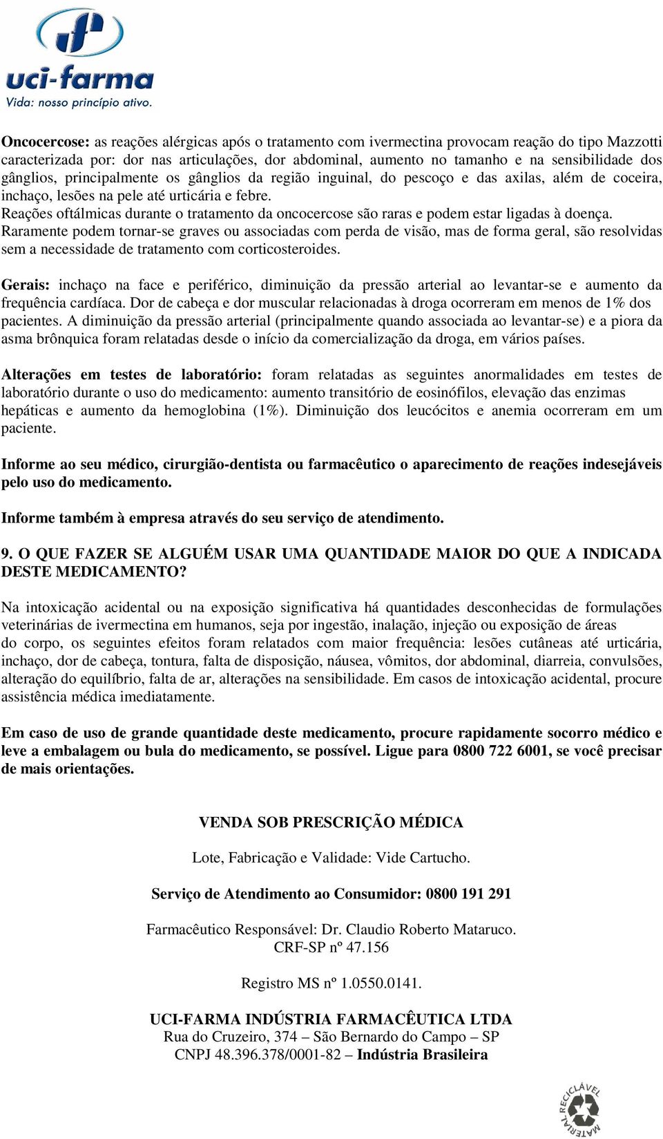 Reações oftálmicas durante o tratamento da oncocercose são raras e podem estar ligadas à doença.