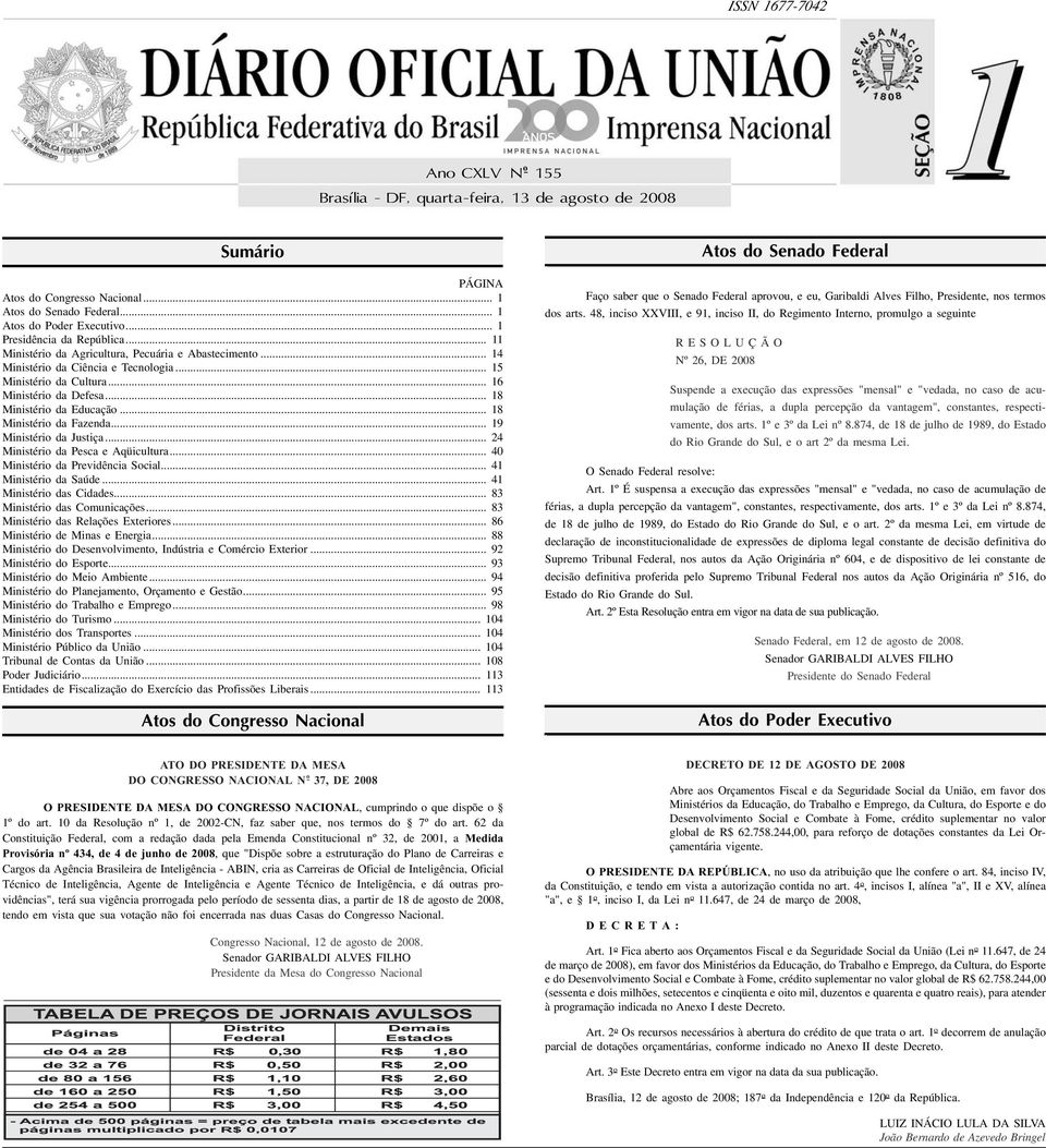 .. 16 Ministério da Defesa... 18 Ministério da Educação... 18 Ministério da Fazenda... 19 Ministério da Justiça... 24 Ministério da Pesca e Aqüicultura... 40 Ministério da Previdência Social.