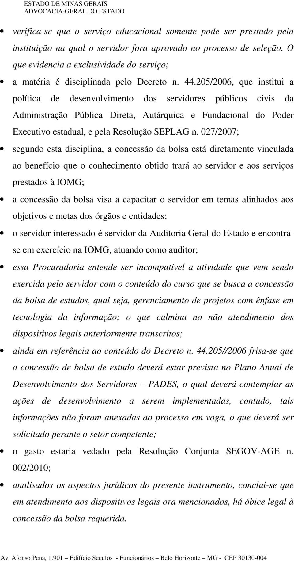 205/2006, que institui a política de desenvolvimento dos servidores públicos civis da Administração Pública Direta, Autárquica e Fundacional do Poder Executivo estadual, e pela Resolução SEPLAG n.