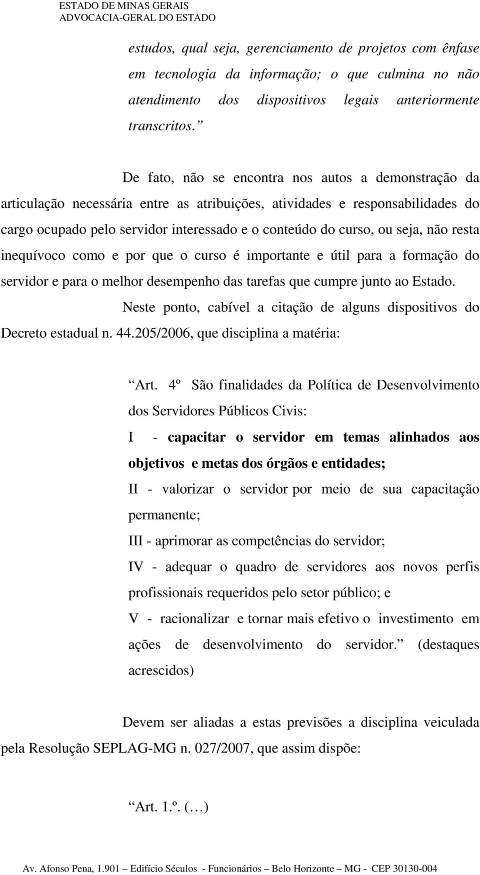 seja, não resta inequívoco como e por que o curso é importante e útil para a formação do servidor e para o melhor desempenho das tarefas que cumpre junto ao Estado.