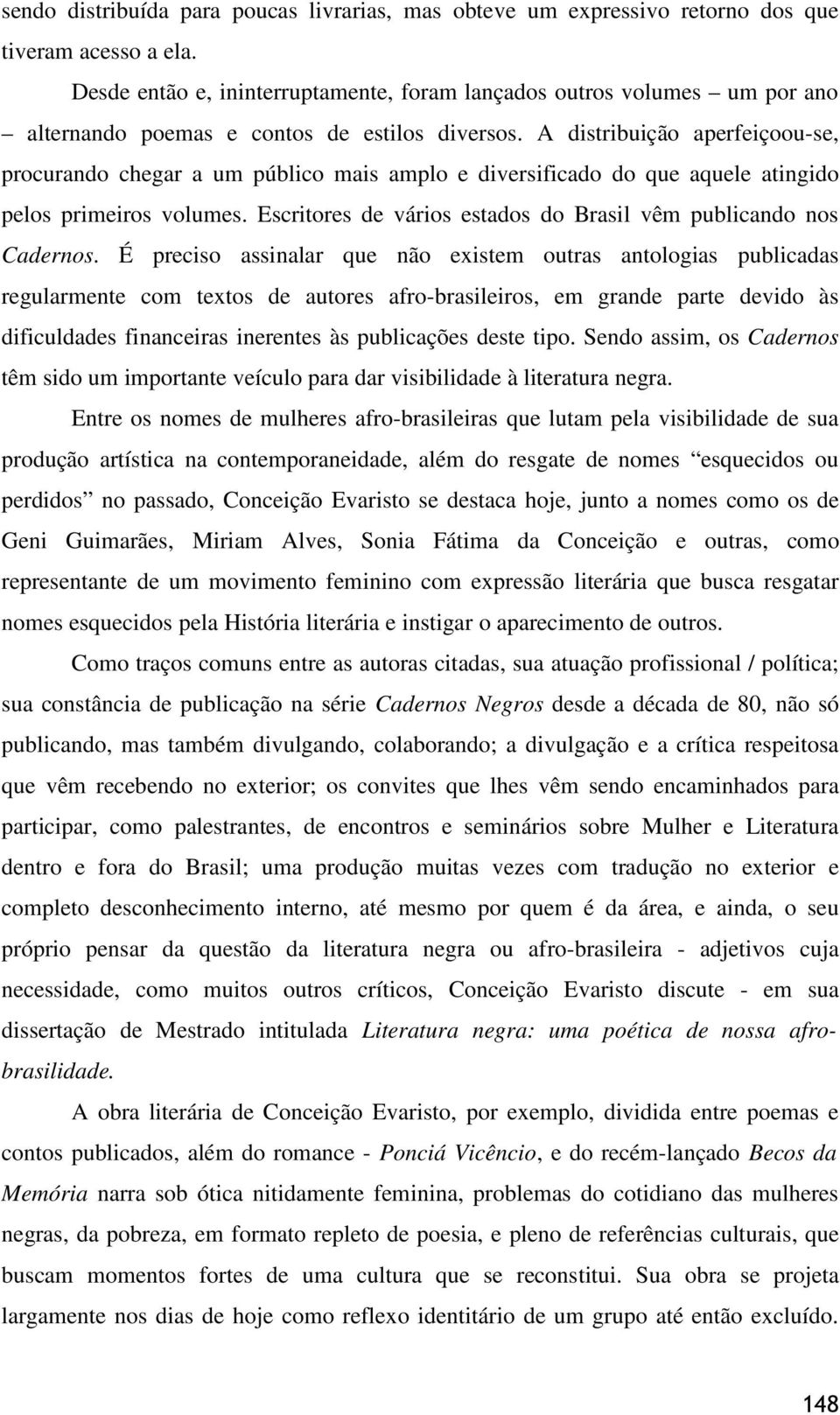 A distribuição aperfeiçoou-se, procurando chegar a um público mais amplo e diversificado do que aquele atingido pelos primeiros volumes.