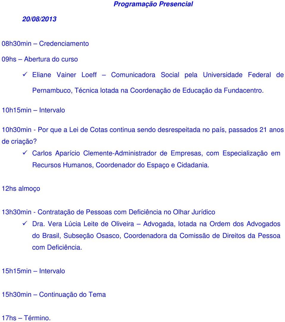 Carlos Aparício Clemente-Administrador de Empresas, com Especialização em Recursos Humanos, Coordenador do Espaço e Cidadania.