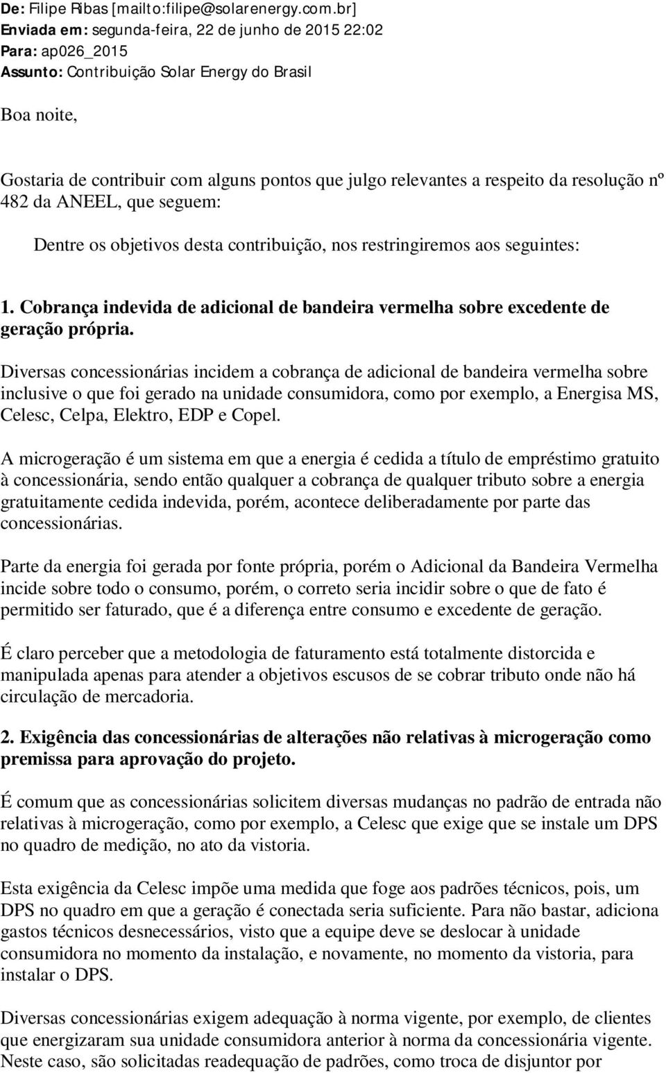 respeito da resolução nº 482 da ANEEL, que seguem: Dentre os objetivos desta contribuição, nos restringiremos aos seguintes: 1.