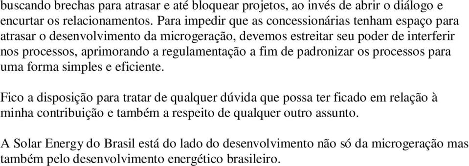 aprimorando a regulamentação a fim de padronizar os processos para uma forma simples e eficiente.