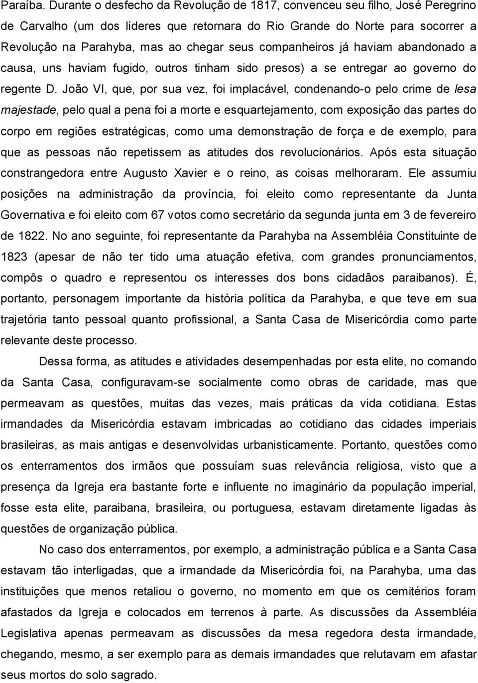 companheiros já haviam abandonado a causa, uns haviam fugido, outros tinham sido presos) a se entregar ao governo do regente D.