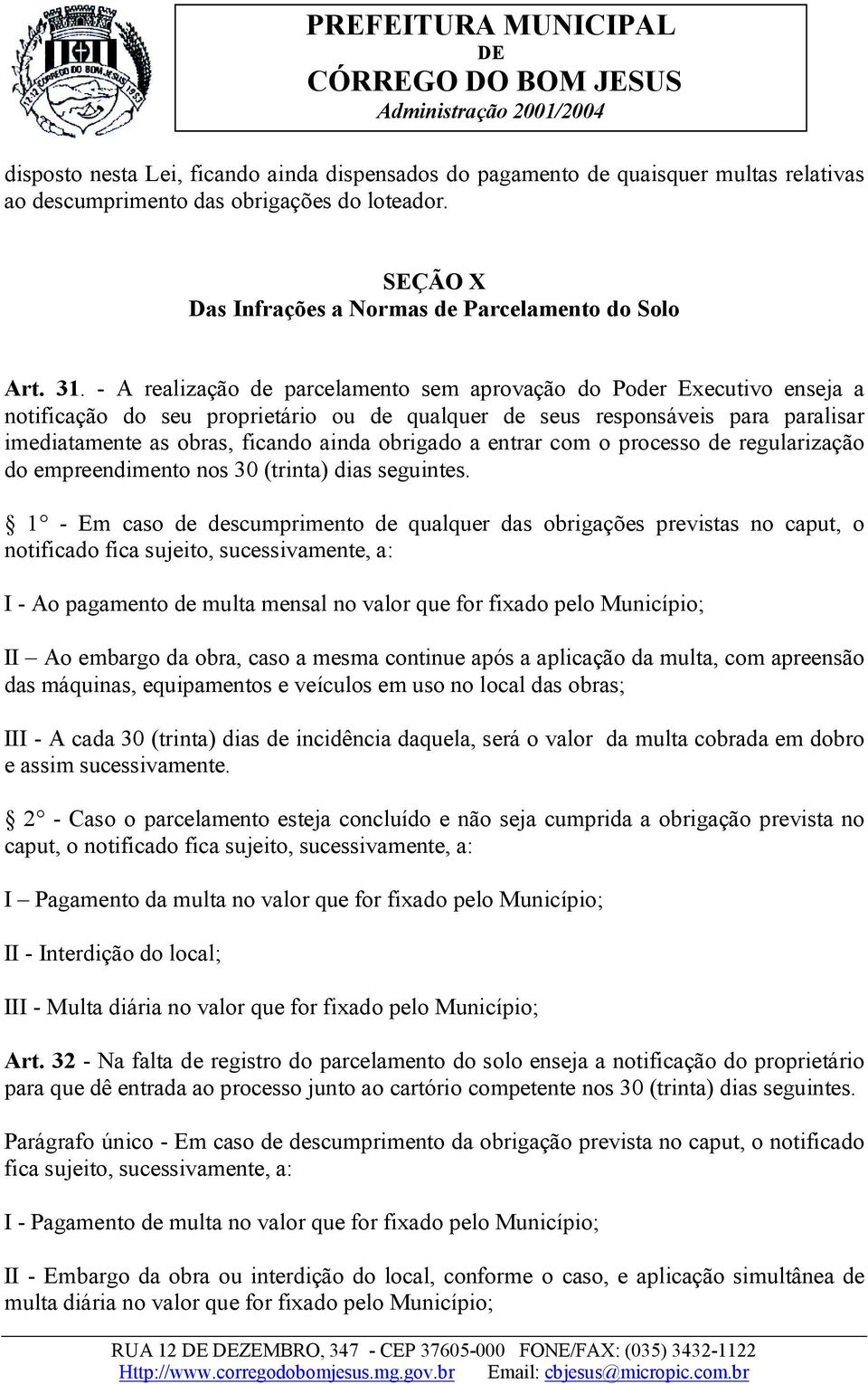 obrigado a entrar com o processo de regularização do empreendimento nos 30 (trinta) dias seguintes.