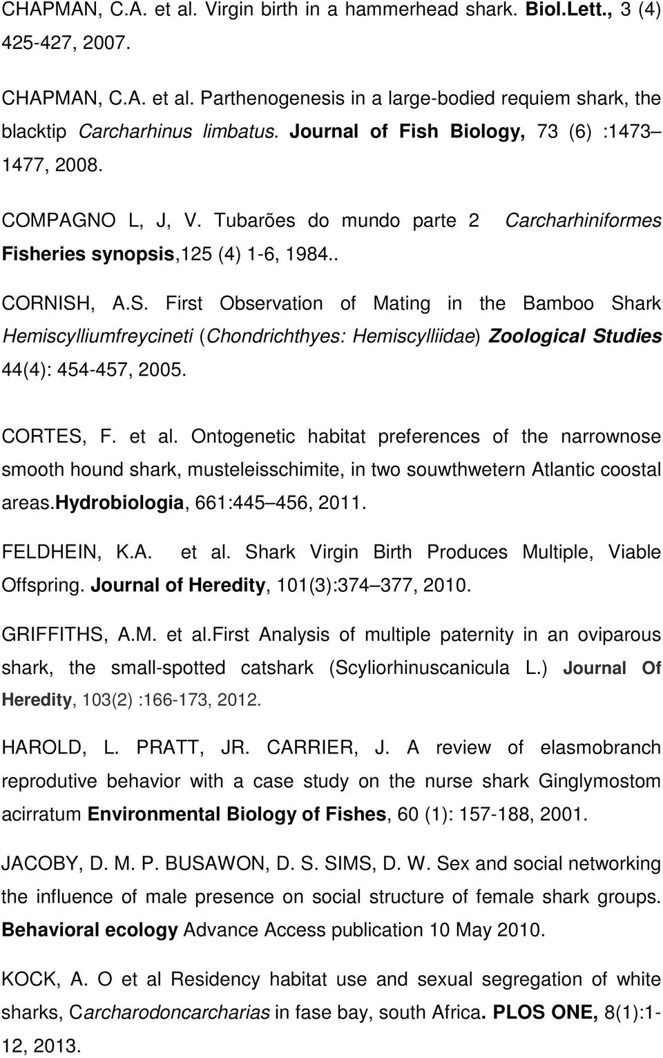 , A.S. First Observation of Mating in the Bamboo Shark Hemiscylliumfreycineti (Chondrichthyes: Hemiscylliidae) Zoological Studies 44(4): 454-457, 2005. CORTES, F. et al.