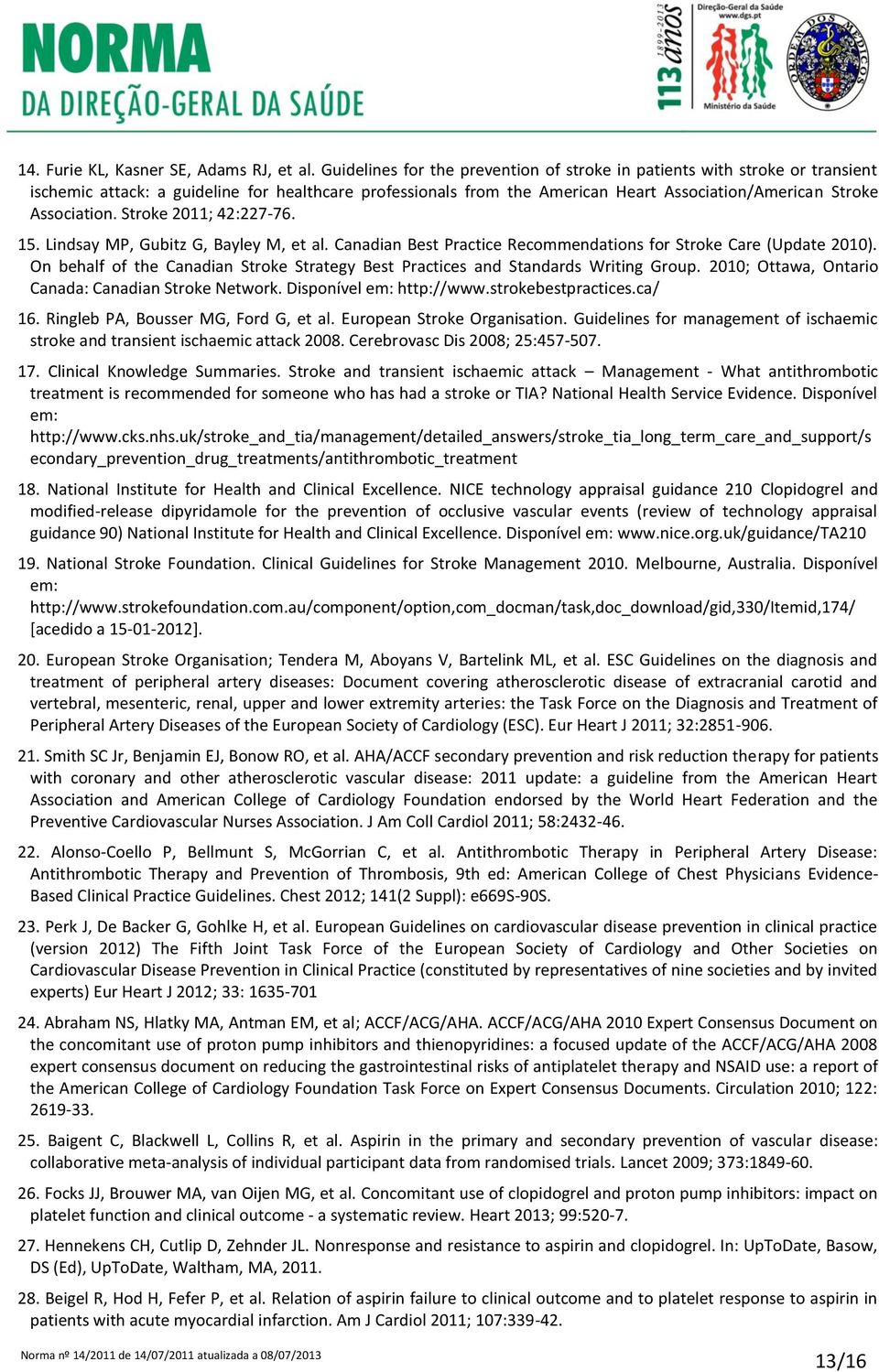 Stroke 2011; 42:227-76. 15. Lindsay MP, Gubitz G, Bayley M, et al. Canadian Best Practice Recommendations for Stroke Care (Update 2010).