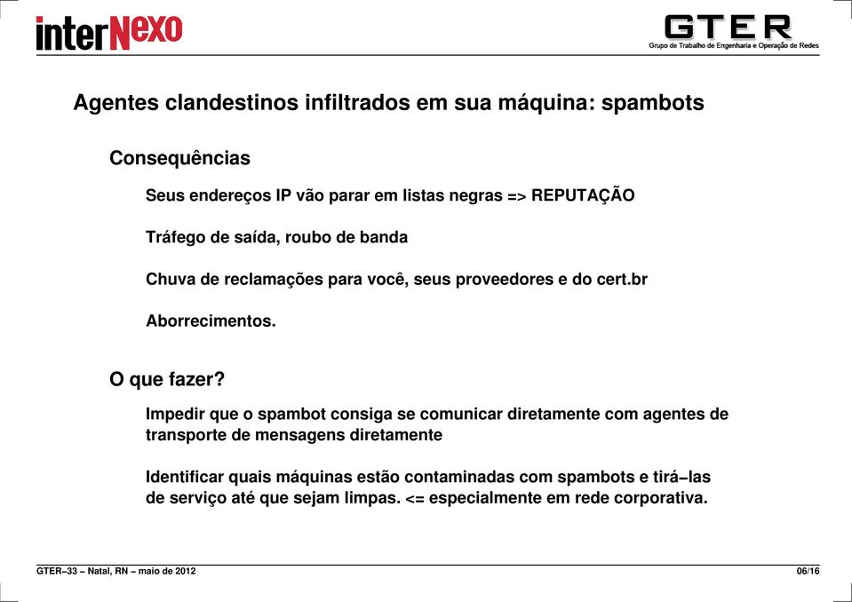 Impedir que o spambot consiga se comunicar diretamente com agentes de transporte de mensagens diretamente Identificar quais máquinas