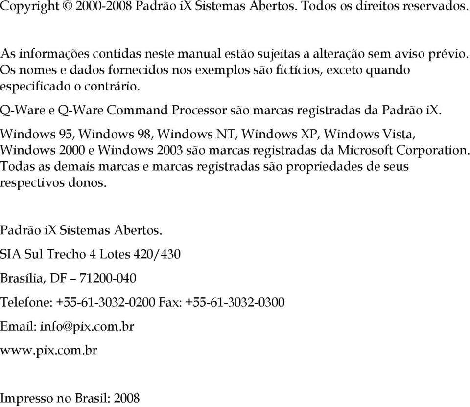 Windows 95, Windows 98, Windows NT, Windows XP, Windows Vista, Windows 2000 e Windows 2003 são marcas registradas da Microsoft Corporation.