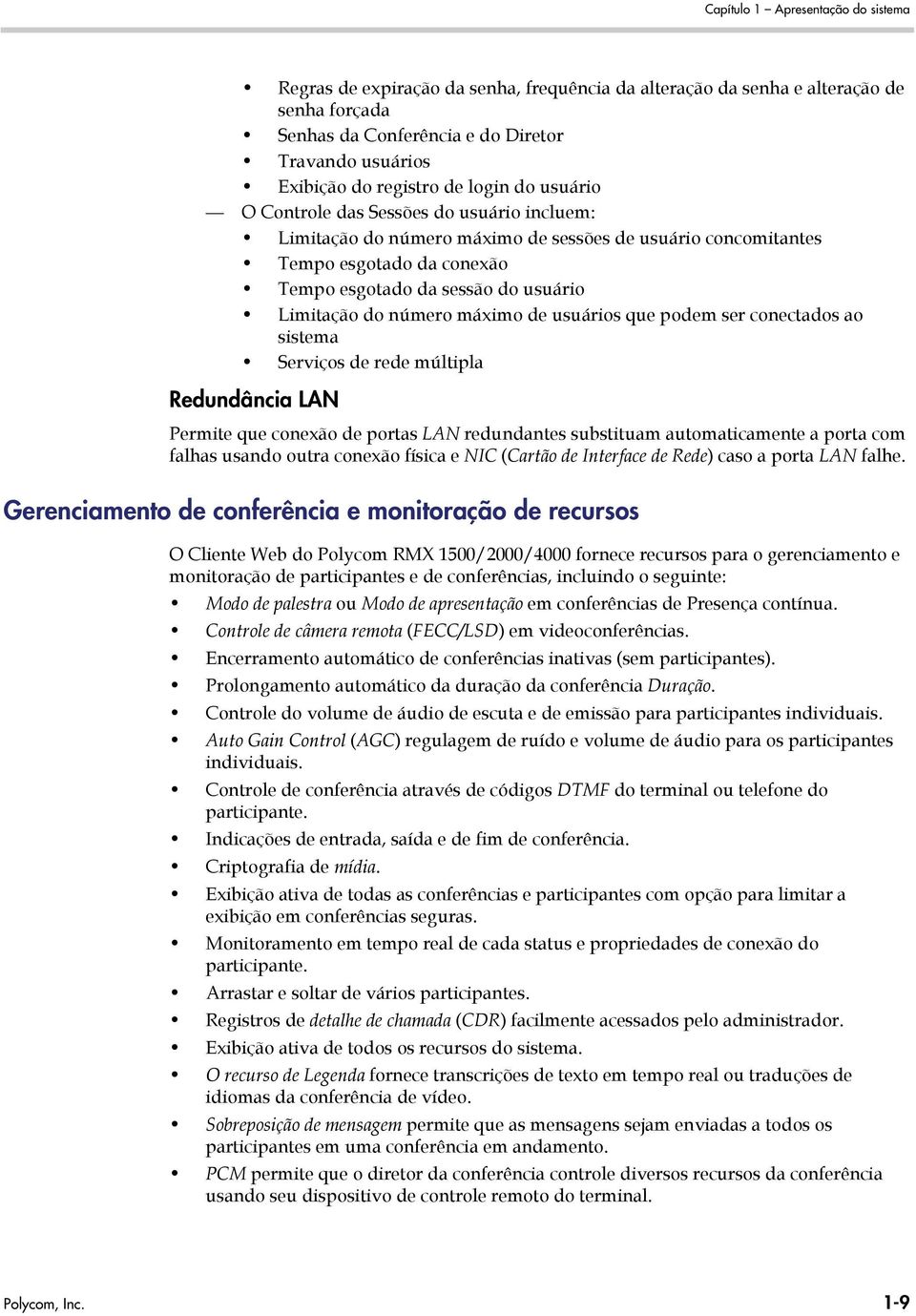 Limitação do número máximo de usuários que podem ser conectados ao sistema Serviços de rede múltipla Redundância LAN Permite que conexão de portas LAN redundantes substituam automaticamente a porta