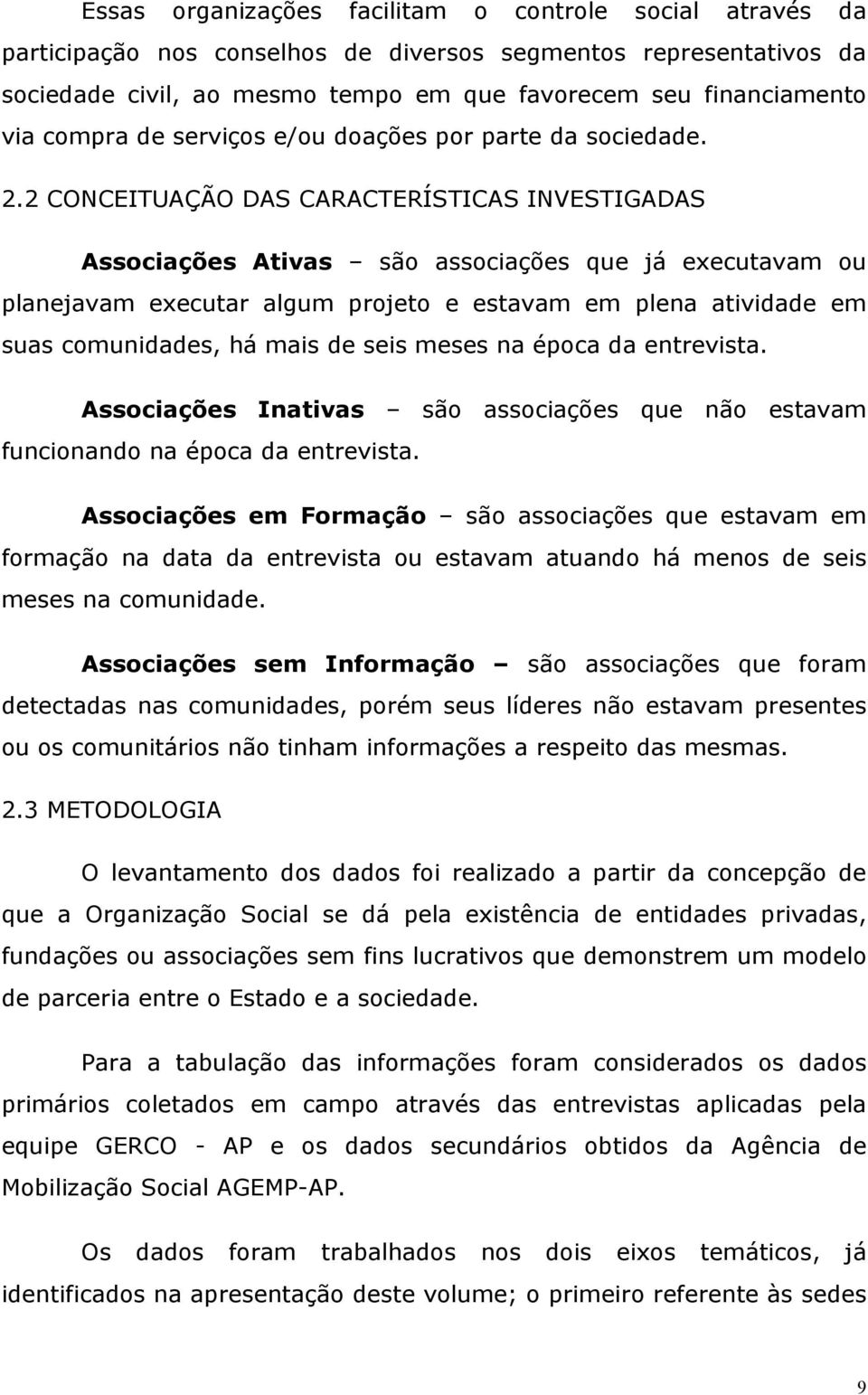 2 CONCEITUAÇÃO DAS CARACTERÍSTICAS INVESTIGADAS Associações Ativas são associações que já executavam ou planejavam executar algum projeto e estavam em plena atividade em suas comunidades, há mais de