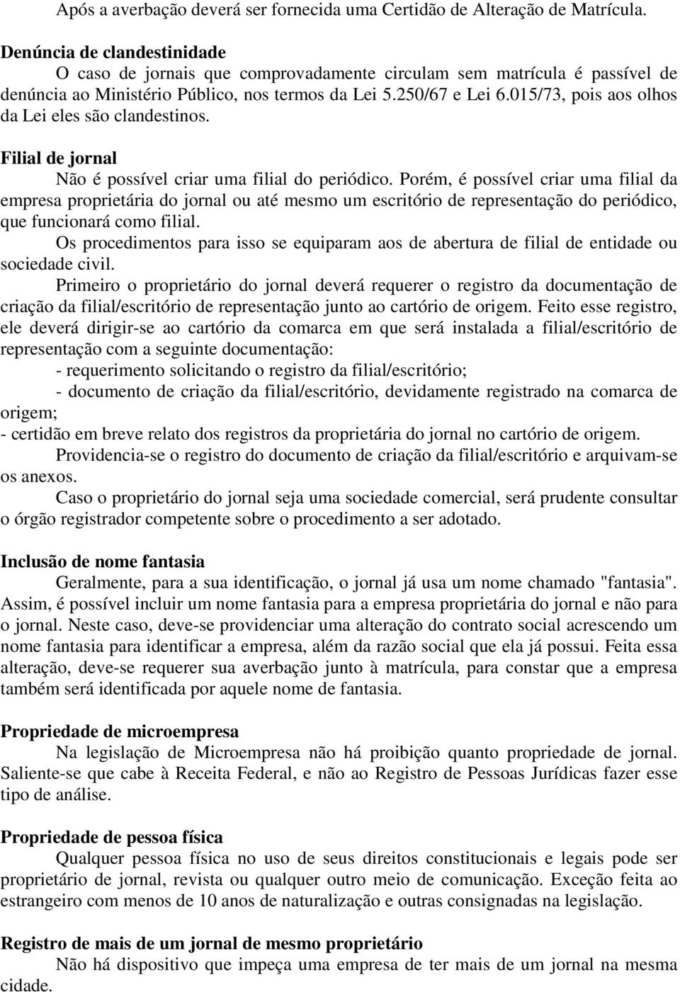 015/73, pois aos olhos da Lei eles são clandestinos. Filial de jornal Não é possível criar uma filial do periódico.