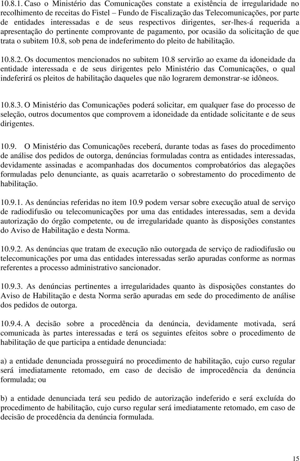 8, sob pena de indeferimento do pleito de habilitação. 10.8.2. Os documentos mencionados no subitem 10.