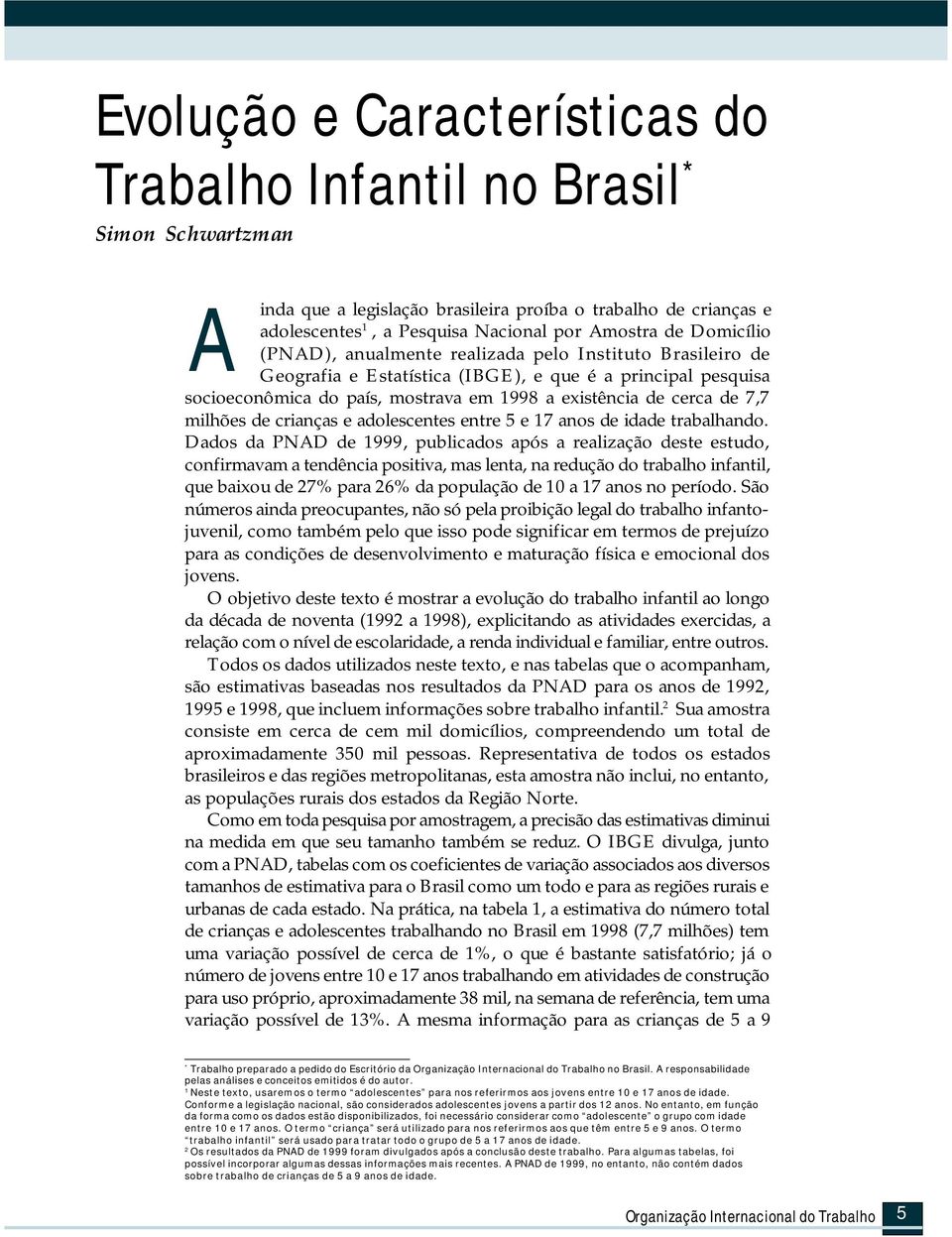 milhões de crianças e adolescentes entre 5 e 17 anos de idade trabalhando.