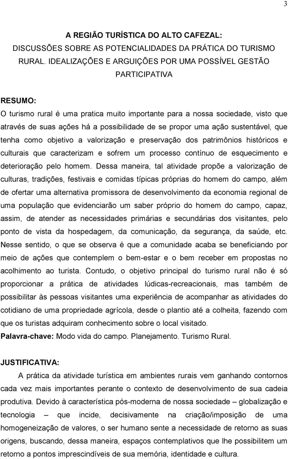 propor uma ação sustentável, que tenha como objetivo a valorização e preservação dos patrimônios históricos e culturais que caracterizam e sofrem um processo contínuo de esquecimento e deterioração