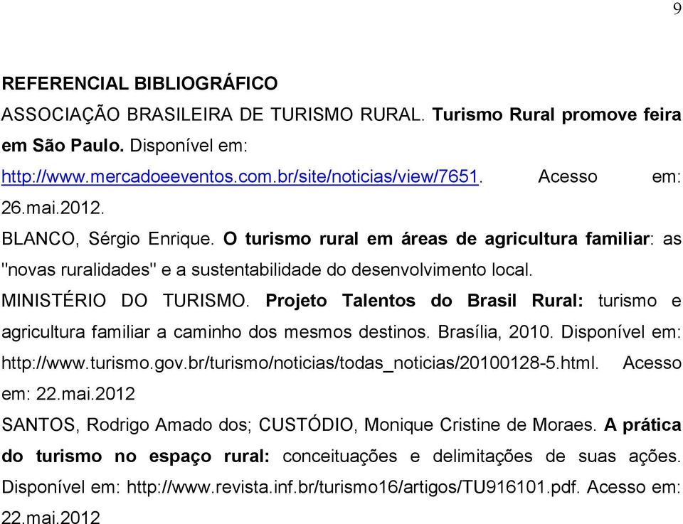 Projeto Talentos do Brasil Rural: turismo e agricultura familiar a caminho dos mesmos destinos. Brasília, 2010. Disponível em: http://www.turismo.gov.br/turismo/noticias/todas_noticias/20100128-5.