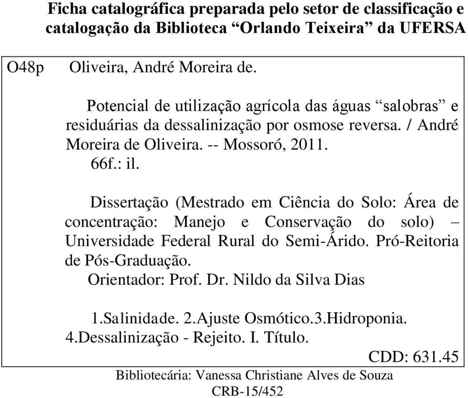 Dissertação (Mestrado em Ciência do Solo: Área de concentração: Manejo e Conservação do solo) Universidade Federal Rural do Semi-Árido. Pró-Reitoria de Pós-Graduação.