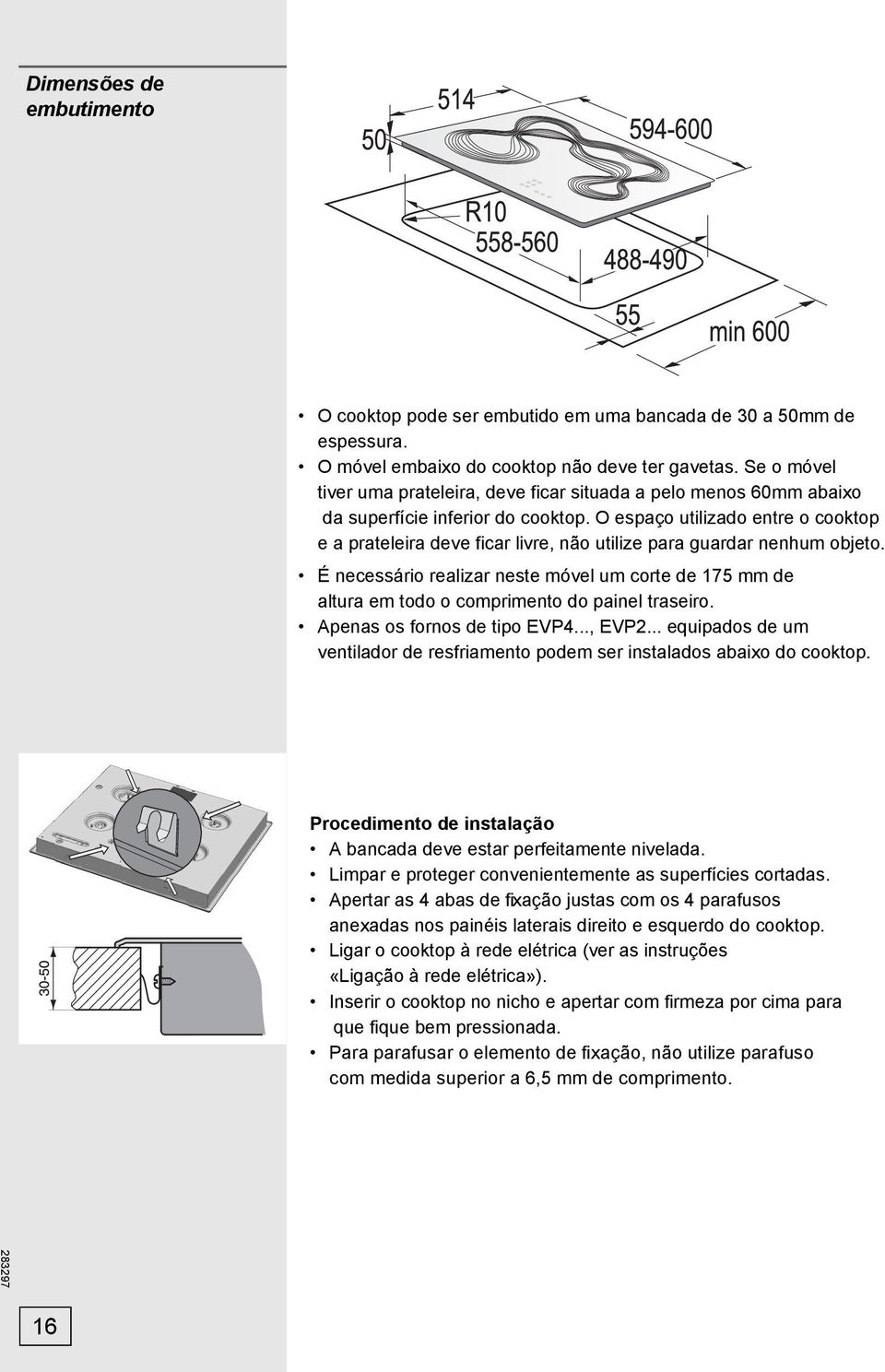 O espaço utilizado entre o cooktop e a prateleira deve ficar livre, não utilize para guardar nenhum objeto.