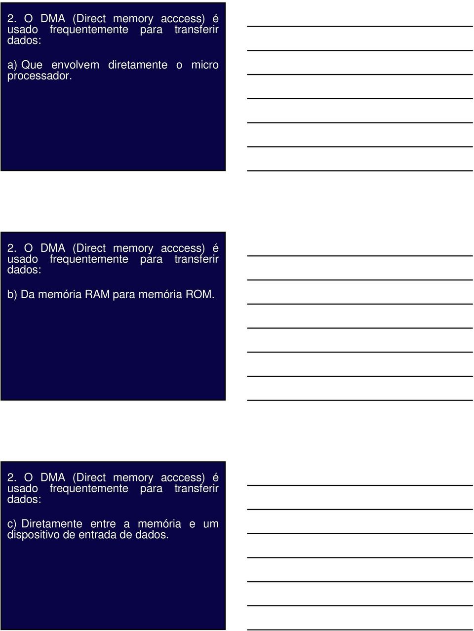 O DMA (Direct memory acccess) é usado frequentemente para transferir dados: b) Da memória RAM para