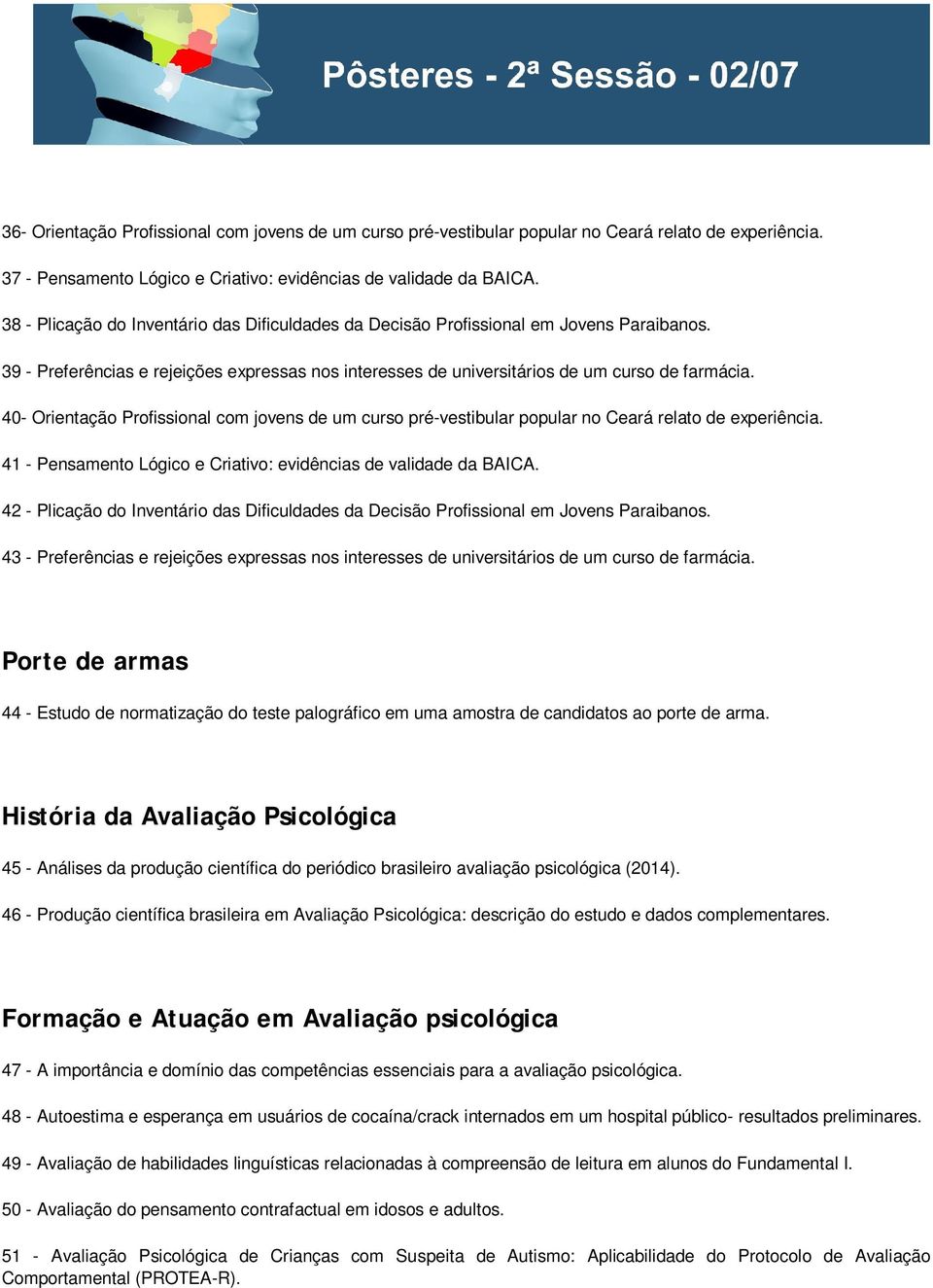 40- Orientação Profissional com jovens de um curso pré-vestibular popular no Ceará relato de experiência. 41 - Pensamento Lógico e Criativo: evidências de validade da BAICA.