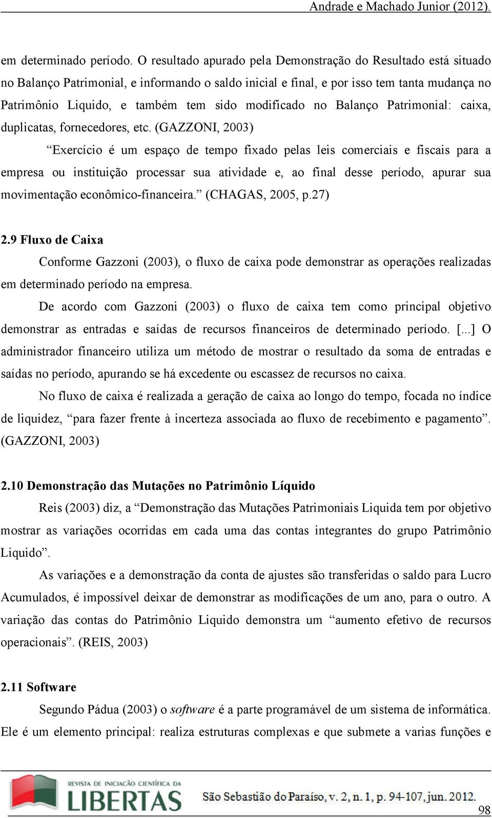 modificado no Balanço Patrimonial: caixa, duplicatas, fornecedores, etc.