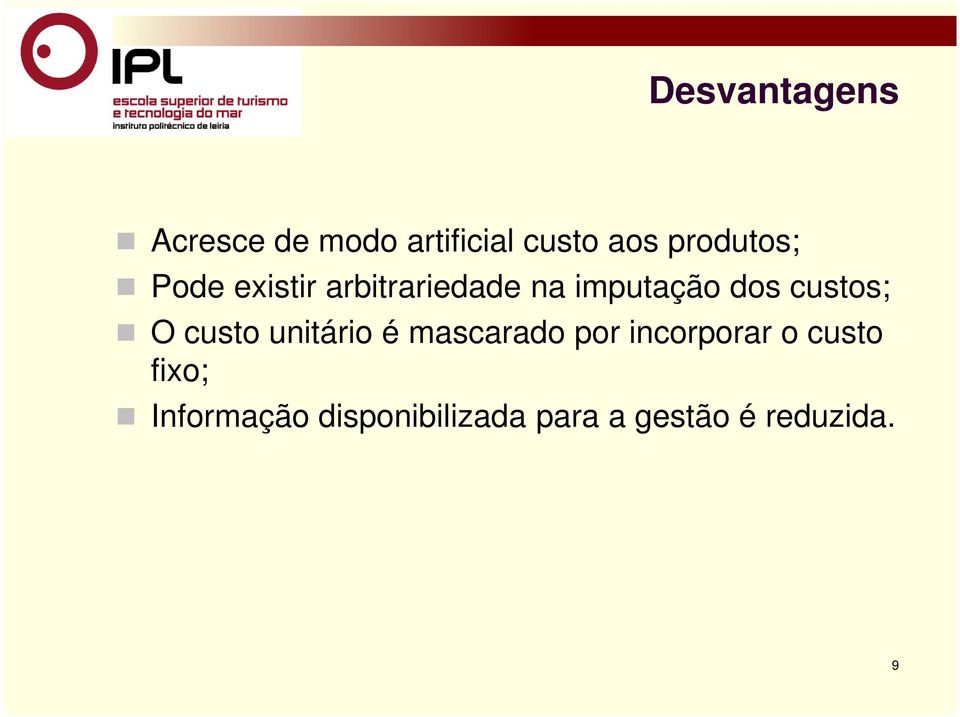 custos; O custo unitário é mascarado por incorporar o