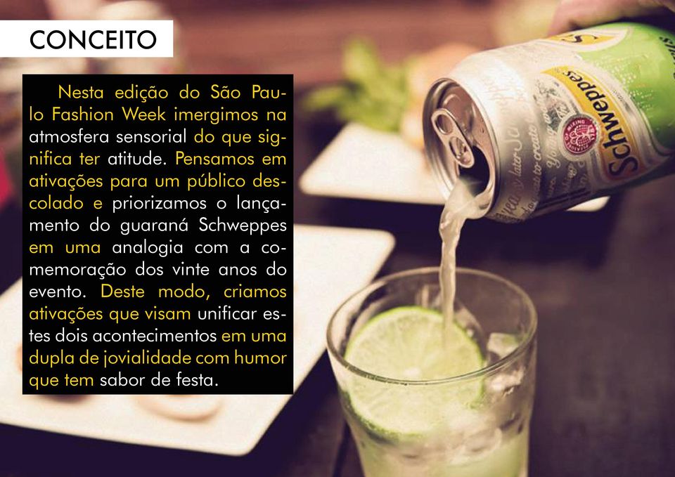 Pensamos em ativações para um público descolado e priorizamos o lançamento do guaraná Schweppes em