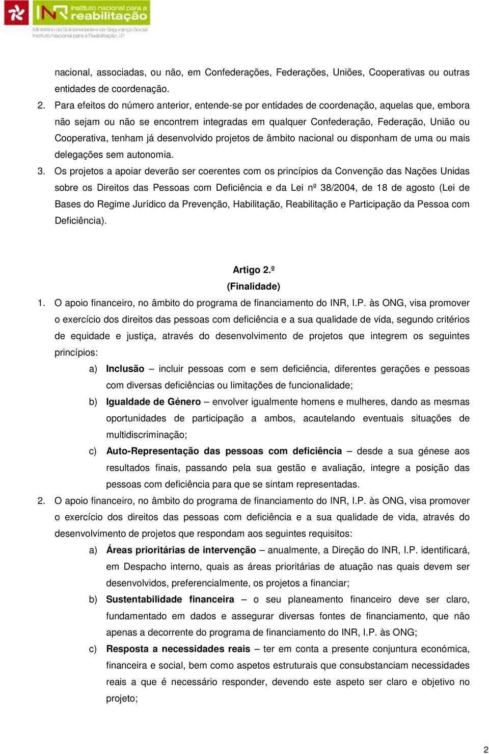 tenham já desenvolvido projetos de âmbito nacional ou disponham de uma ou mais delegações sem autonomia. 3.