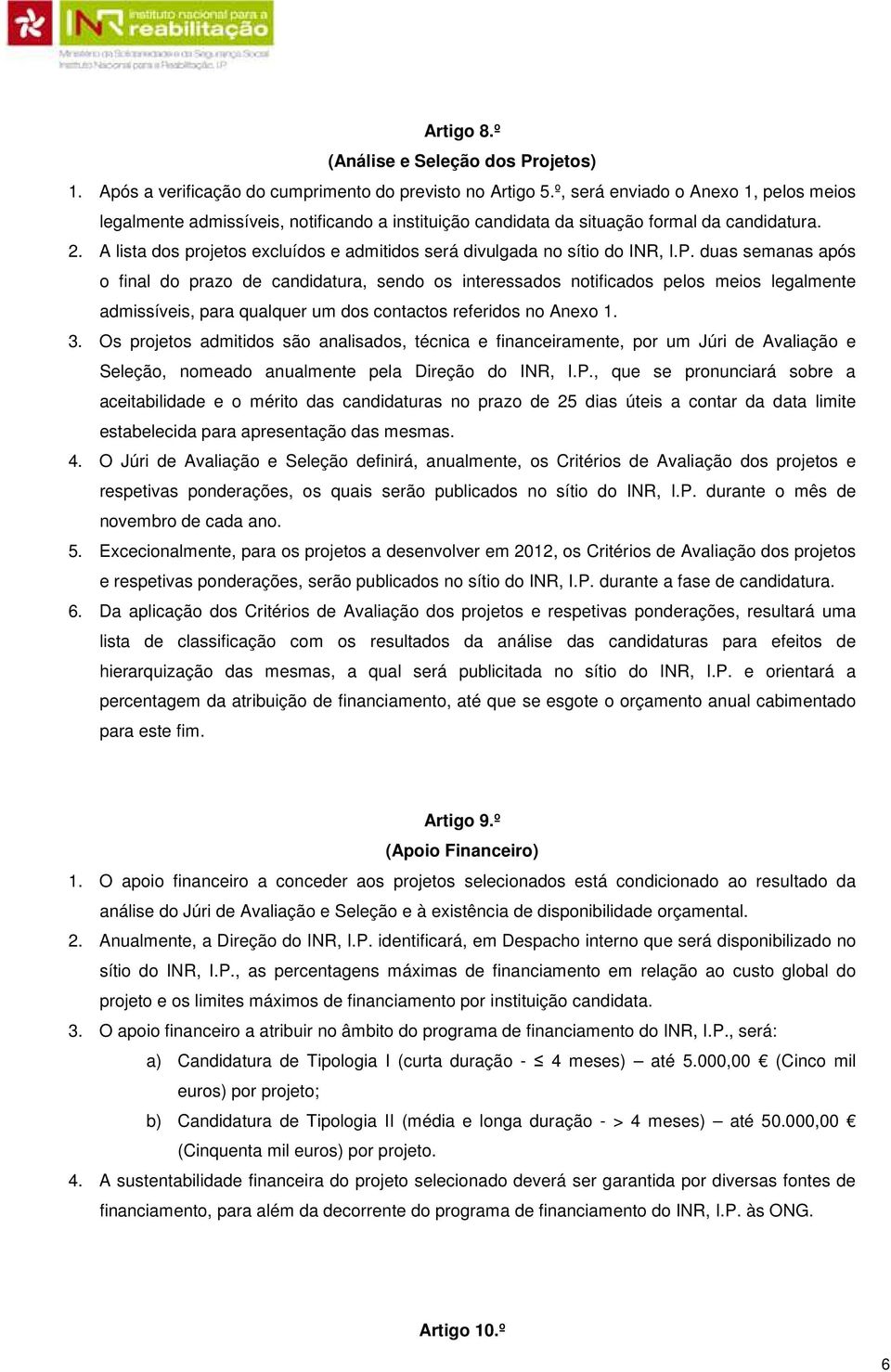 A lista dos projetos excluídos e admitidos será divulgada no sítio do INR, I.P.