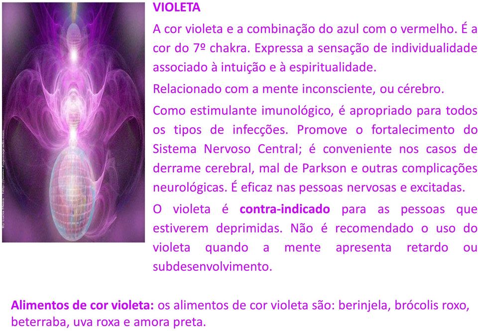 Promove o fortalecimento do Sistema Nervoso Central; é conveniente nos casos de derrame cerebral, mal de Parkson e outras complicações neurológicas. É eficaz nas pessoas nervosas e excitadas.