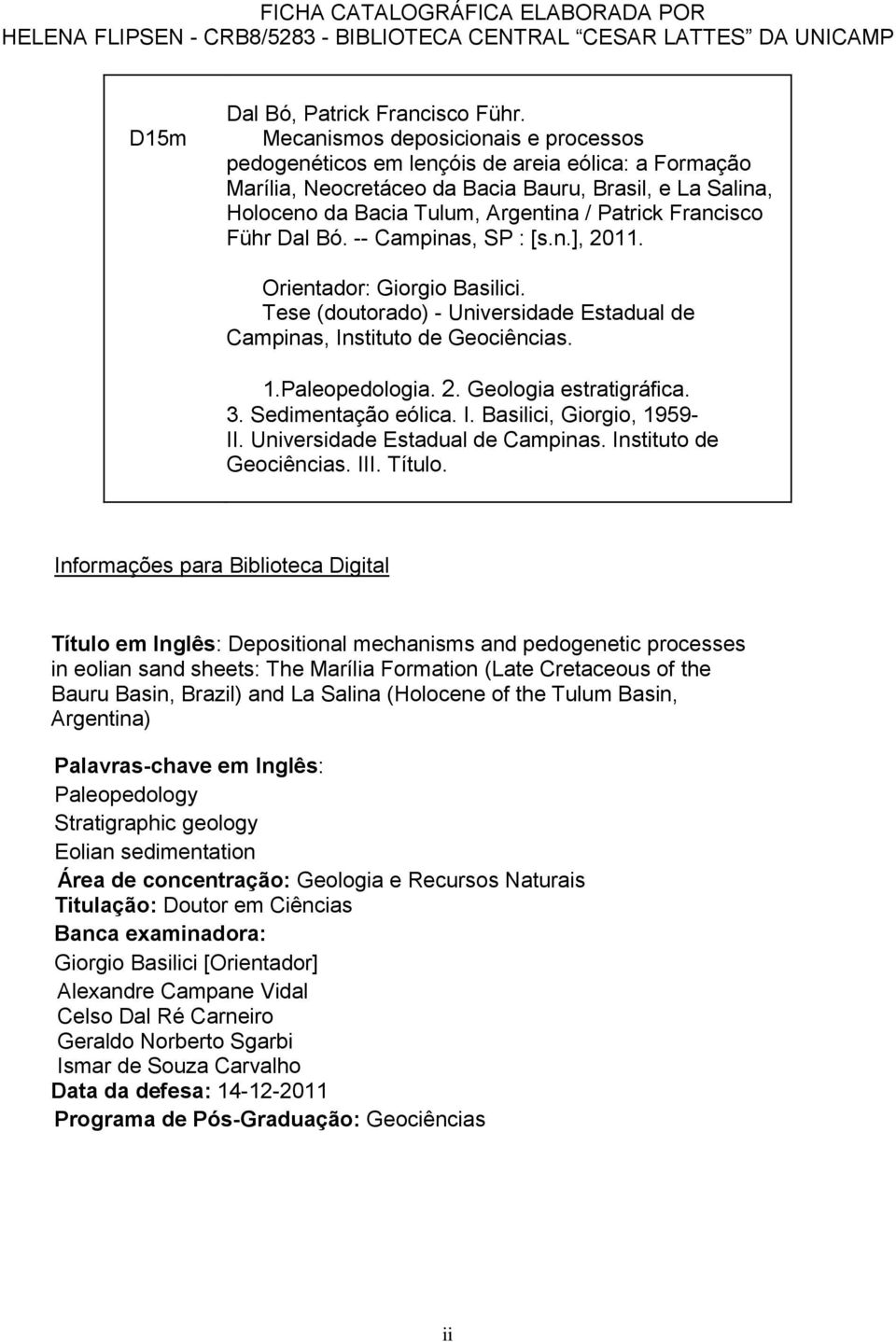 Francisco Führ Dal Bó. -- Campinas, SP : [s.n.], 2011. Orientador: Giorgio Basilici. Tese (doutorado) - Universidade Estadual de Campinas, Instituto de Geociências. 1.Paleopedologia. 2. Geologia estratigráfica.