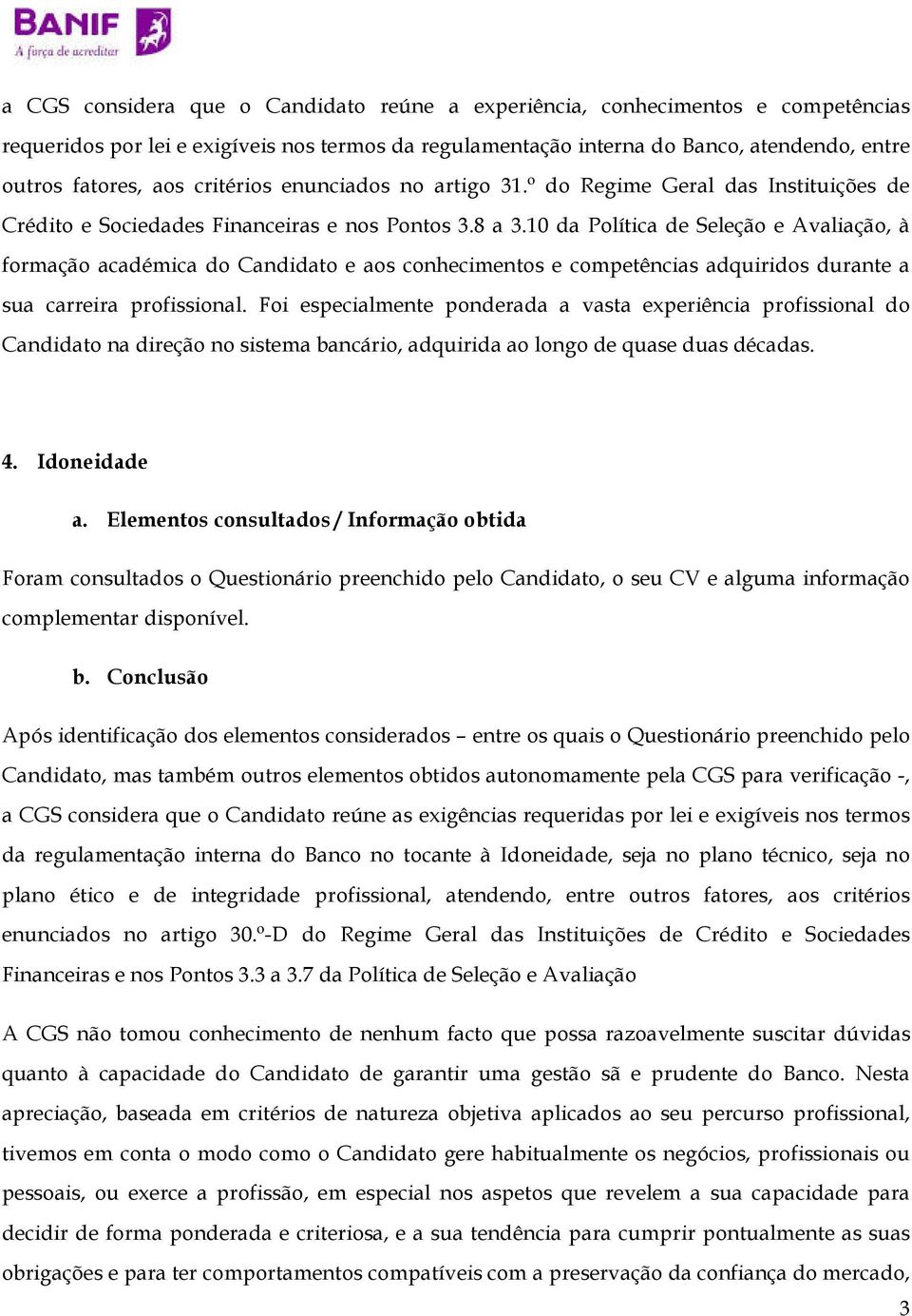 10 da Política de Seleção e Avaliação, à formação académica do Candidato e aos conhecimentos e competências adquiridos durante a sua carreira profissional.