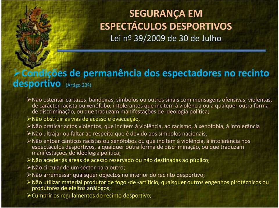 evacuação, Não praticar actos violentos, que incitem à violência, ao racismo, à xenofobia, à intolerância Não ultrajar ou faltar ao respeito que é devido aos símbolos nacionais, Não entoar cânticos