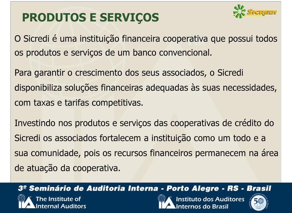 Para garantir o crescimento dos seus associados, o Sicredi disponibiliza soluções financeiras adequadas às suas necessidades, com