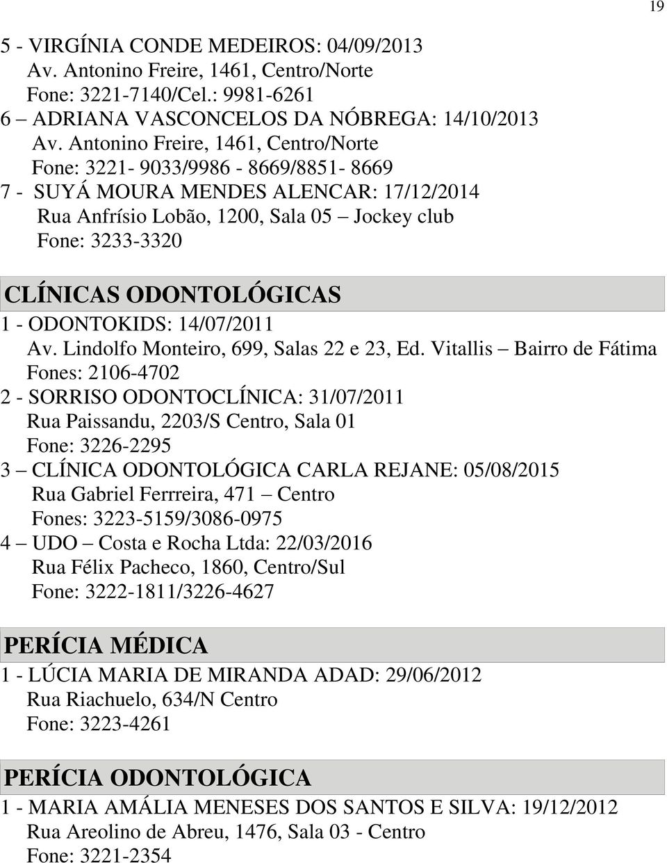 1 - ODONTOKIDS: 14/07/2011 Av. Lindolfo Monteiro, 699, Salas 22 e 23, Ed.