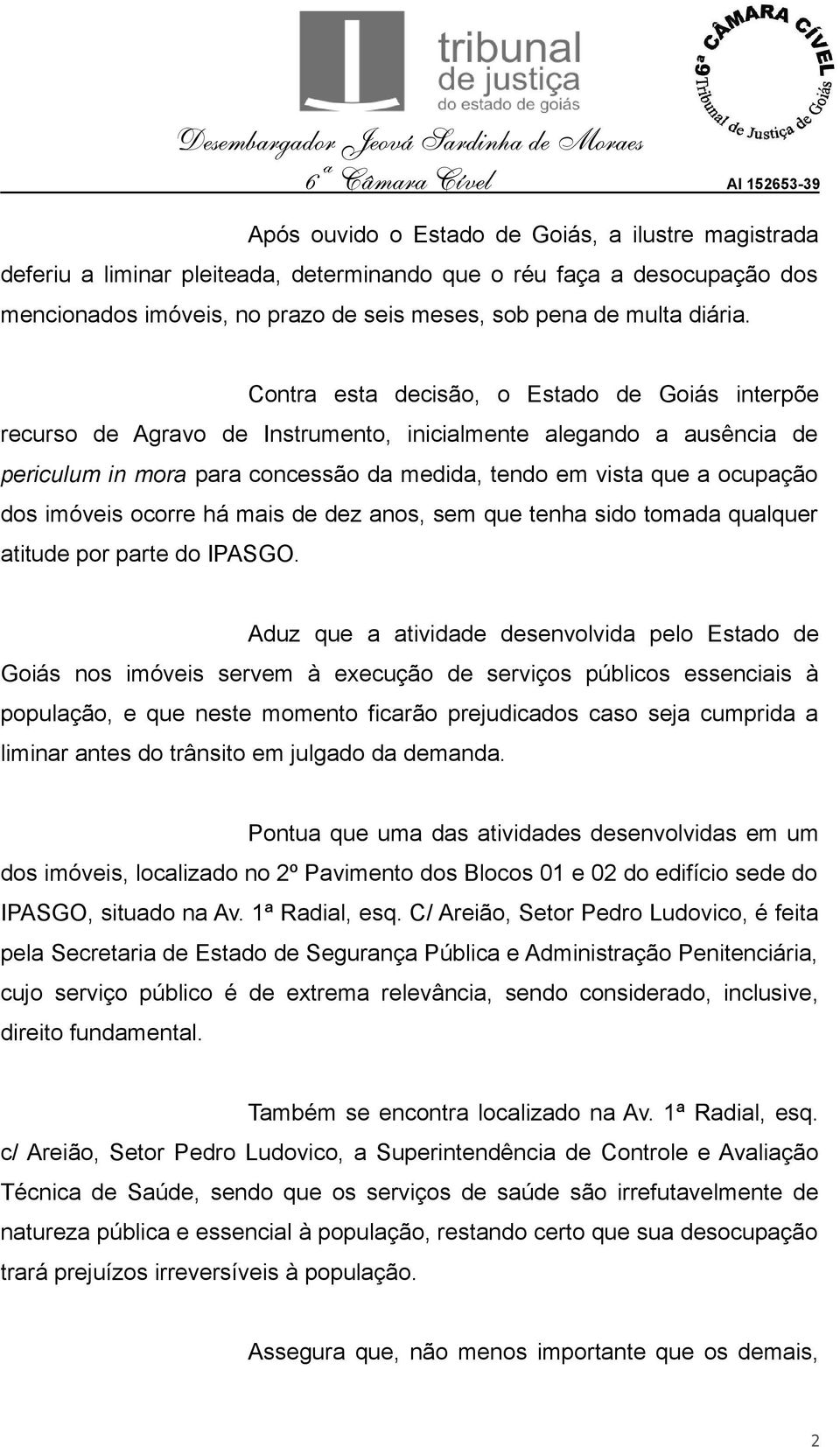 imóveis ocorre há mais de dez anos, sem que tenha sido tomada qualquer atitude por parte do IPASGO.